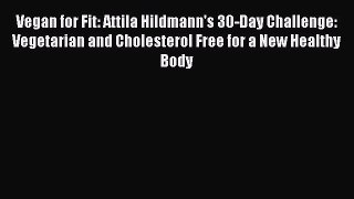 Vegan for Fit: Attila Hildmann's 30-Day Challenge: Vegetarian and Cholesterol Free for a New