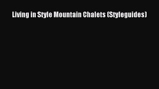 Living in Style Mountain Chalets (Styleguides) [PDF] Online