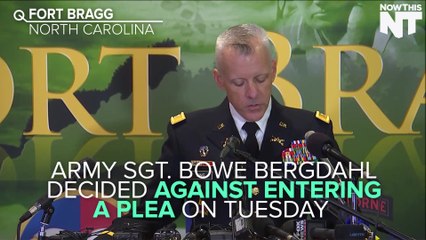 Bowe Bergdahl Decides To Not Enter A Plea
