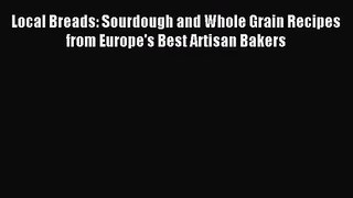 Local Breads: Sourdough and Whole Grain Recipes from Europe's Best Artisan Bakers [Download]