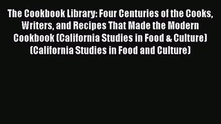 The Cookbook Library: Four Centuries of the Cooks Writers and Recipes That Made the Modern
