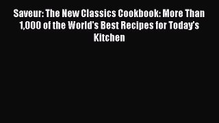 Saveur: The New Classics Cookbook: More Than 1000 of the World's Best Recipes for Today's Kitchen