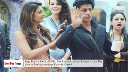 Bigg Boss 9 EXCLUSIVE _ Did Shahrukh Khan & Kajol Cross The Line In Taking Mandana Karimi’s Case_
