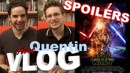 Vlog - Star Wars VII - Le Réveil de la Force (avec Quentin & Spoilers)