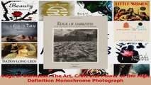 Download  Edge of Darkness The Art Craft and Power of the High Definition Monochrome Photograph PDF Free