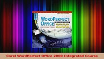 PDF Download  Corel WordPerfect Office 2000 Integrated Course Download Online