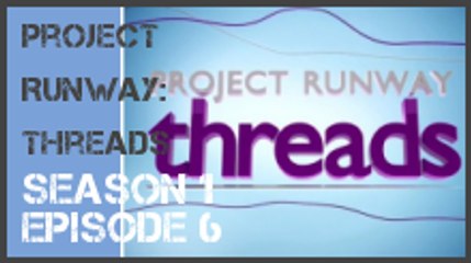 Project Runway: Threads season 1 episode 6 s1e6