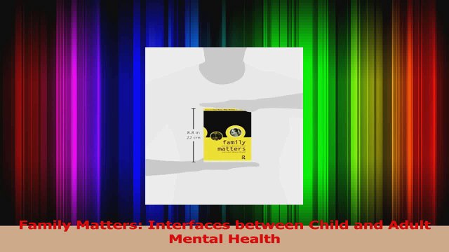PDF Download Family Matters Interfaces between Child and Adult Mental Health Read Full Ebook