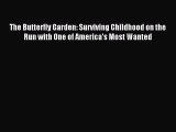 The Butterfly Garden: Surviving Childhood on the Run with One of America's Most Wanted [Download]