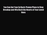 You Can Get Your Ex Back: Proven Plans to Stop Breakup and Win Back the Hearts of Your Loved