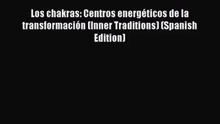 Los chakras: Centros energéticos de la transformación (Inner Traditions) (Spanish Edition)