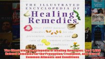 The Illustrated Encyclopedia of Healing Remedies Over 1000 Natural Remedies for the