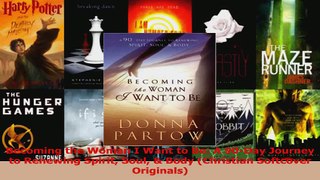 Read  Becoming the Woman I Want to Be A 90Day Journey to Renewing Spirit Soul  Body PDF Free