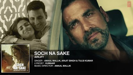 'SOCH NA SAKE' (Full Audio) AIRLIFT ¦ Akshay Kumar, Nimrat Kaur ¦ Arijit Singh, Tulsi Kumar