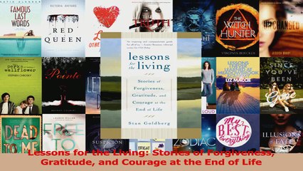 Lessons for the Living Stories of Forgiveness Gratitude and Courage at the End of Life Read Online