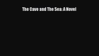 The Cave and The Sea: A Novel [Read] Online