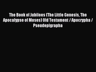 The Book of Jubilees (The Little Genesis The Apocalypse of Moses) Old Testament / Apocrypha