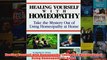 Healing Yourself with Homeopathy Taking the Mystery Out of Using Homeopathy at Home