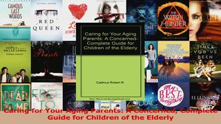 Caring for Your Aging Parents A Concerned Complete Guide for Children of the Elderly Download