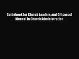 Guidebook for Church Leaders and Officers: A Manual in Church Administration [PDF] Online