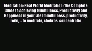Meditation: Real World Meditation: The Complete Guide to Achieving Mindfulness Productivity