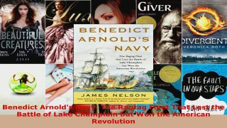 Download  Benedict Arnolds Navy The Ragtag Fleet That Lost the Battle of Lake Champlain but Won Ebook Free