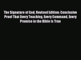 The Signature of God Revised Edition: Conclusive Proof That Every Teaching Every Command Every
