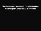 The Life Recovery Devotional: Thirty Meditations from Scripture for Each Step in Recovery [PDF]