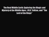 The Real Middle Earth: Exploring the Magic and Mystery of the Middle Ages J.R.R. Tolkien and