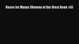 Roses for Mama (Women of the West Book #3) [Read] Full Ebook