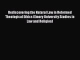 Rediscovering the Natural Law in Reformed Theological Ethics (Emory University Studies in Law