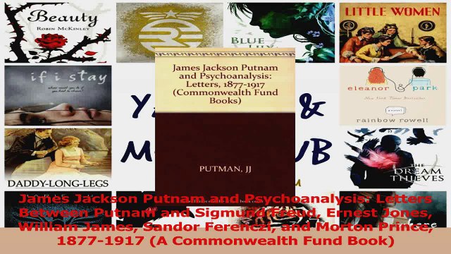 PDF Download James Jackson Putnam and Psychoanalysis Letters Between Putnam and Sigmund Freud Ernest Read Full Ebook