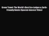 Green Travel: The World's Best Eco-Lodges & Earth-Friendly Hotels (Special-Interest Titles)