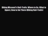 Biking Missouri's Rail-Trails: Where to Go What to Expect How to Get There (Biking Rail-Trails)