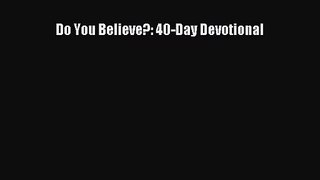 Do You Believe?: 40-Day Devotional [Read] Online