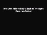 Teen Love: On Friendship: A Book for Teenagers (Teen Love Series) [PDF] Full Ebook
