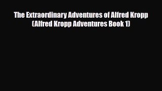 The Extraordinary Adventures of Alfred Kropp (Alfred Kropp Adventures Book 1) [Download] Full
