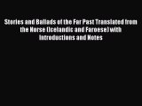 Stories and Ballads of the Far Past Translated from the Norse (Icelandic and Faroese) with