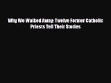 Why We Walked Away: Twelve Former Catholic Priests Tell Their Stories [PDF] Online