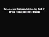 Kaleidoscope Designs Adult Coloring Book (31 stress-relieving designs) (Studio) [Read] Online