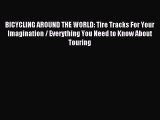 BICYCLING AROUND THE WORLD: Tire Tracks For Your Imagination / Everything You Need to Know
