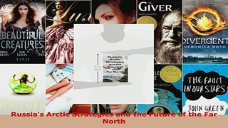 Read  Russias Arctic Strategies and the Future of the Far North Ebook Free