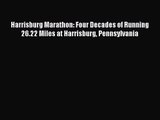 Harrisburg Marathon: Four Decades of Running 26.22 Miles at Harrisburg Pennsylvania [Read]