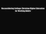 Reconsidering College: Christian Higher Education for Working Adults [Download] Online