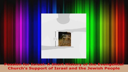 Read  Passion for Israel A Short History of the Evangelical Churchs Support of Israel and the EBooks Online