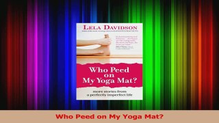PDF Download  Who Peed on My Yoga Mat PDF Full Ebook