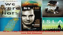 Read  He Is I Say How I Learned to Stop Worrying and Love Neil Diamond Ebook Free