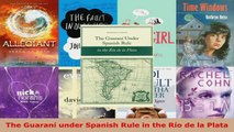 Read  The Guaraní under Spanish Rule in the Río de la Plata Ebook Online
