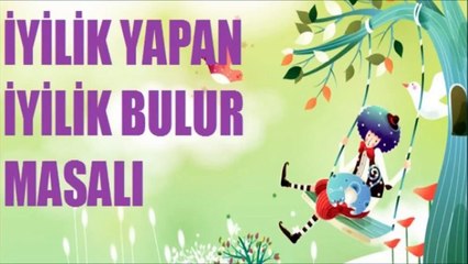 İyilik Eden İyilik Bulur Sesli Masal Dinle