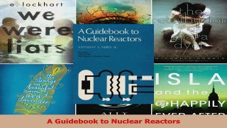 Read  A Guidebook to Nuclear Reactors Ebook Free